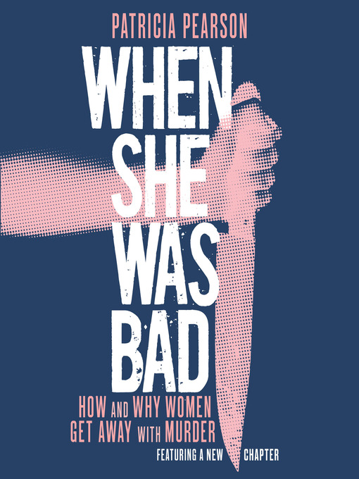 Title details for When She Was Bad by Patricia Pearson - Available